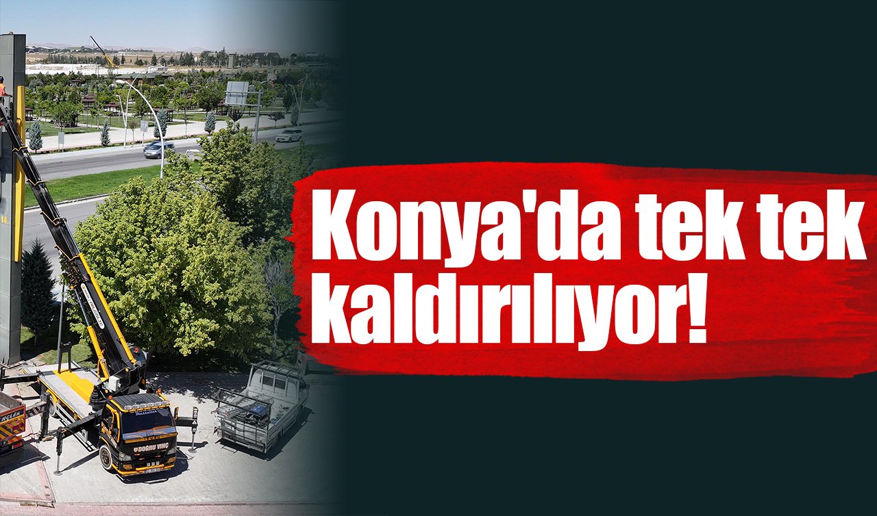 Konya’da tek tek kaldırılıyor!