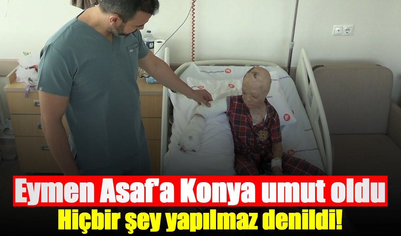 Hiçbir şey yapılmaz denildi Eymen Asaf’a Konya umut oldu