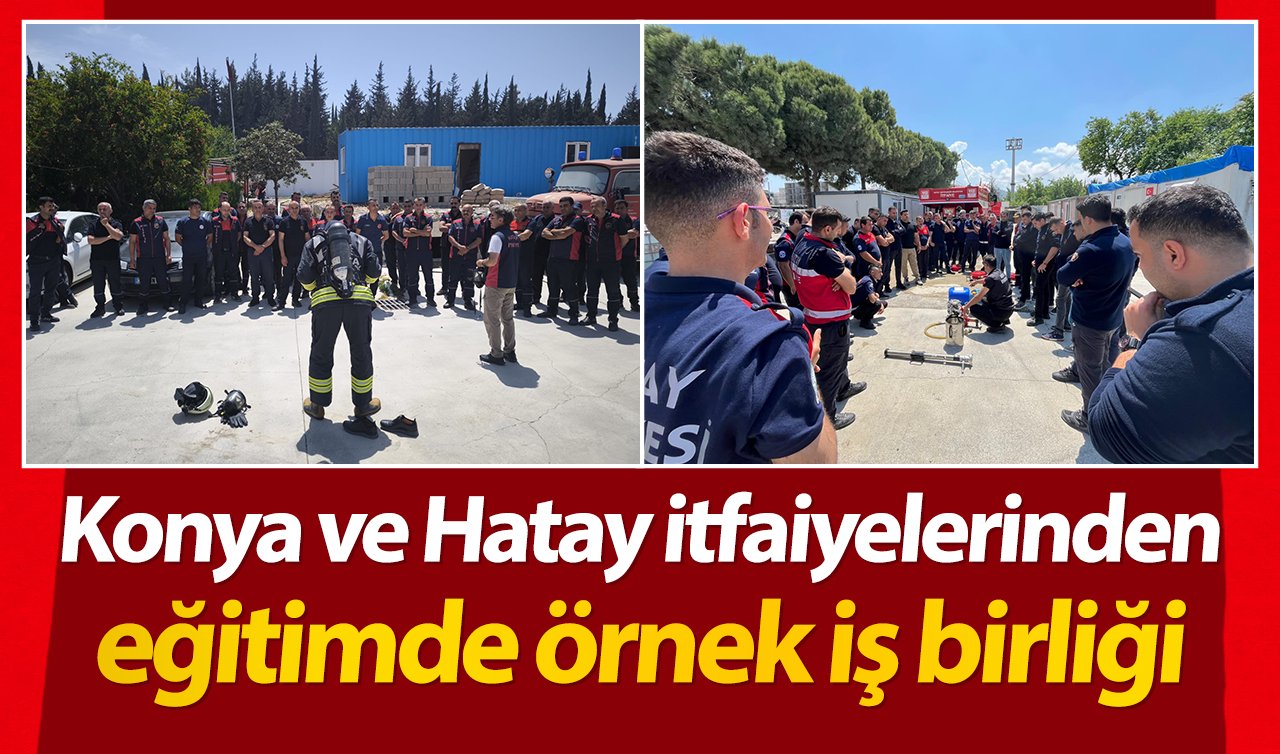 Konya ve Hatay itfaiyelerinden eğitimde örnek iş birliği