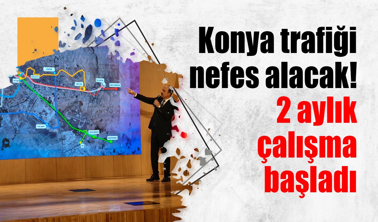 Konya trafiği nefes alacak! 2 aylık çalışma başladı 