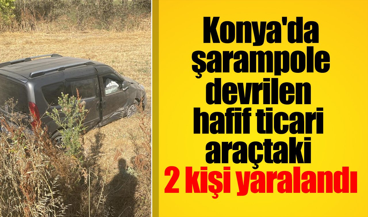 Konya’da şarampole devrilen hafif ticari araçtaki 2 kişi yaralandı