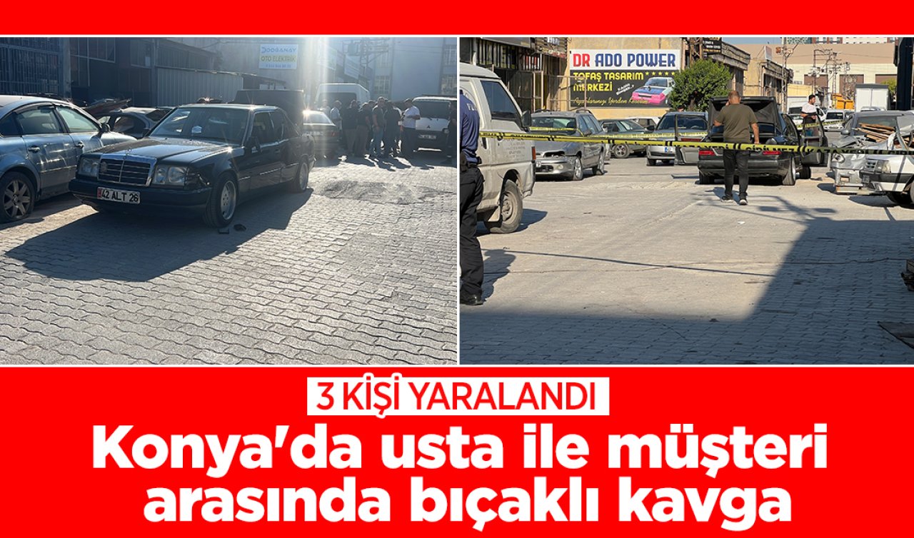 Konya’da usta ile müşteri arasında bıçaklı kavga: 3 kişi yaralandı
