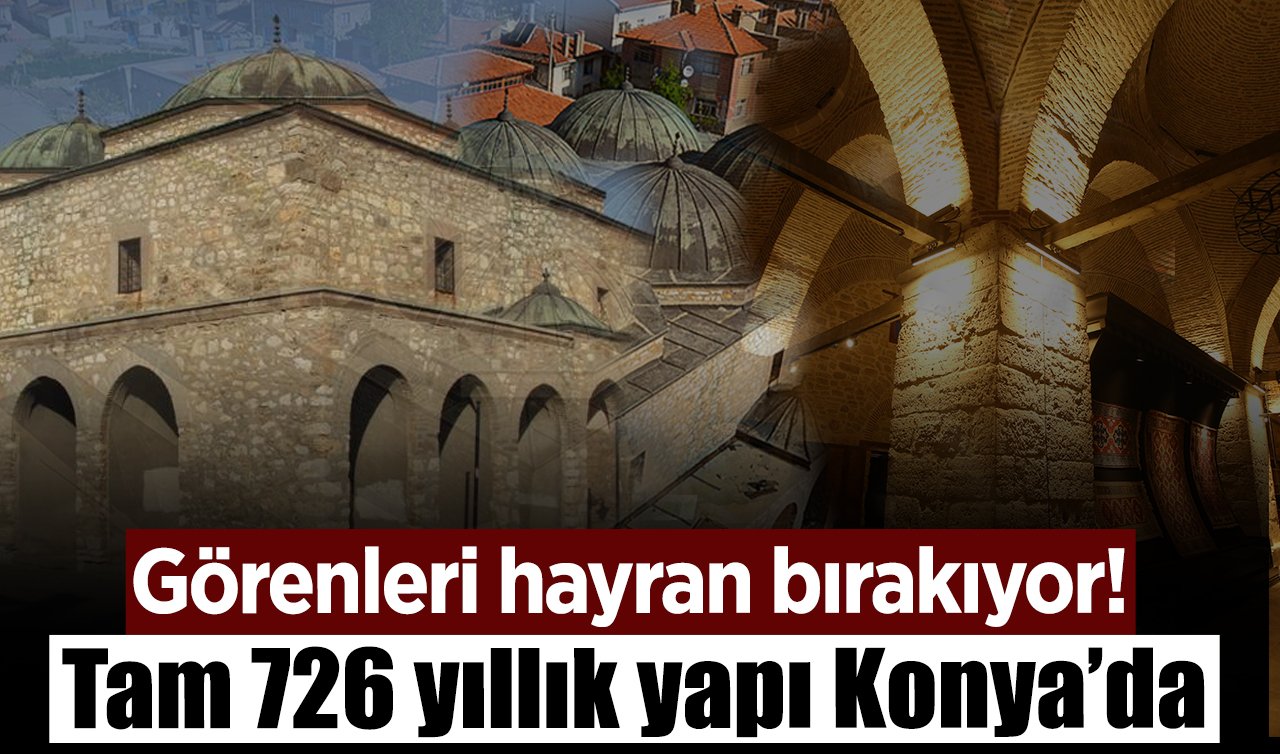 Görenleri hayran bırakıyor! Tam 726 yıllık yapı Konya’da