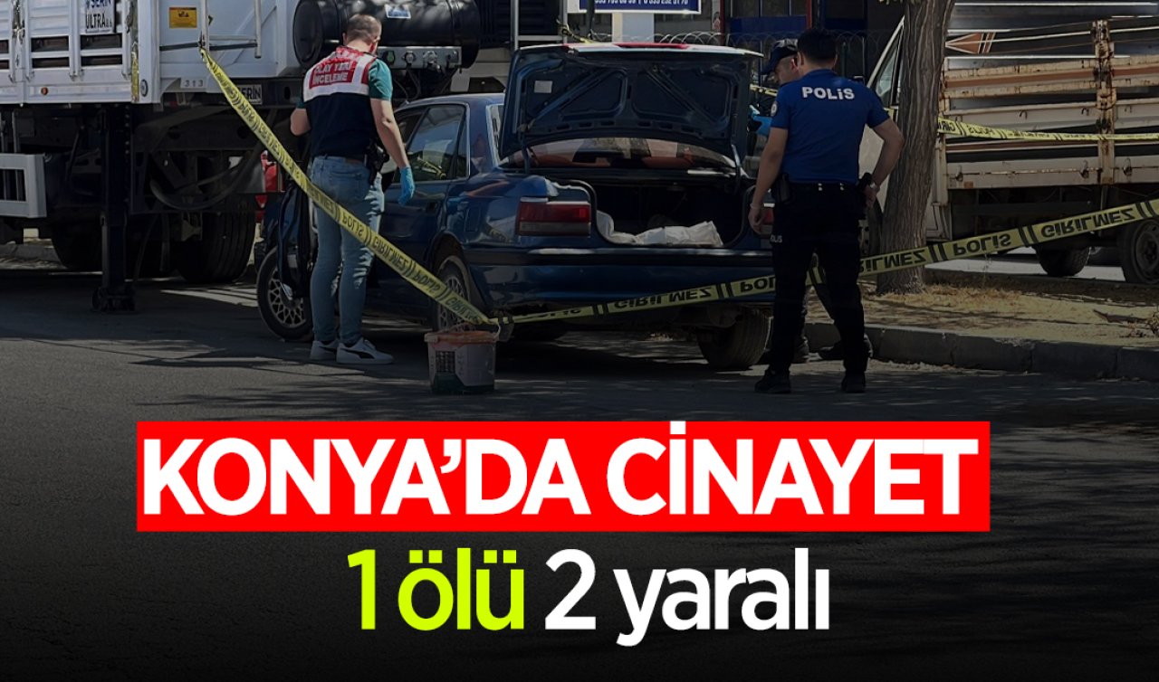 Konya’da cinayet! 1 ölü 2 yaralı 