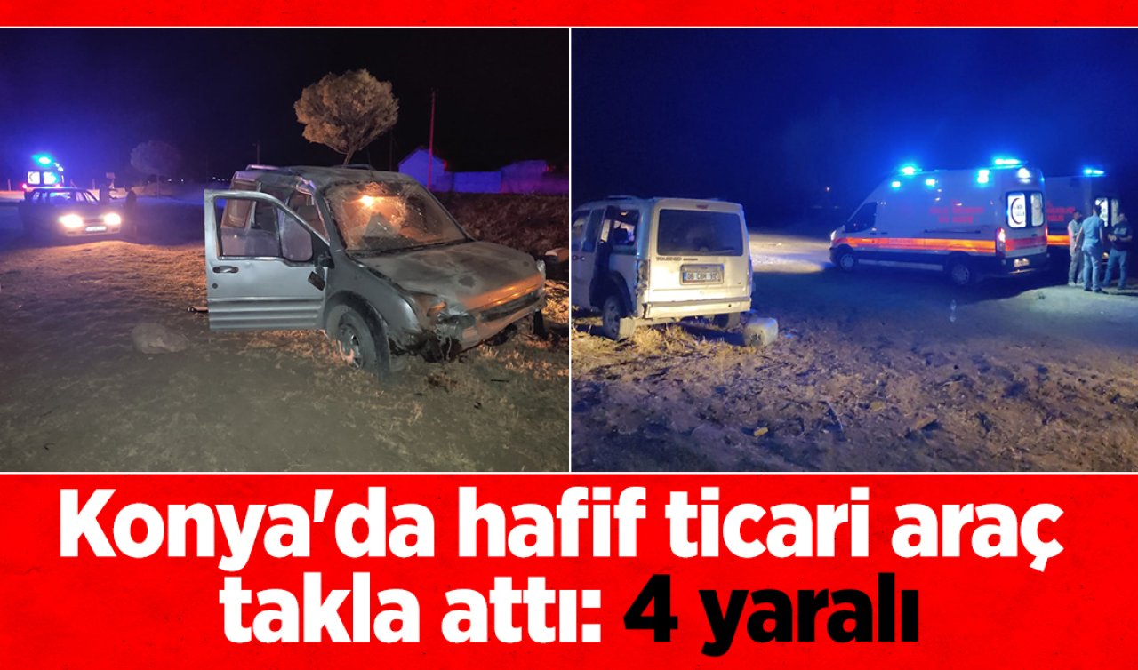 Konya’da hafif ticari araç takla attı: 4 yaralı