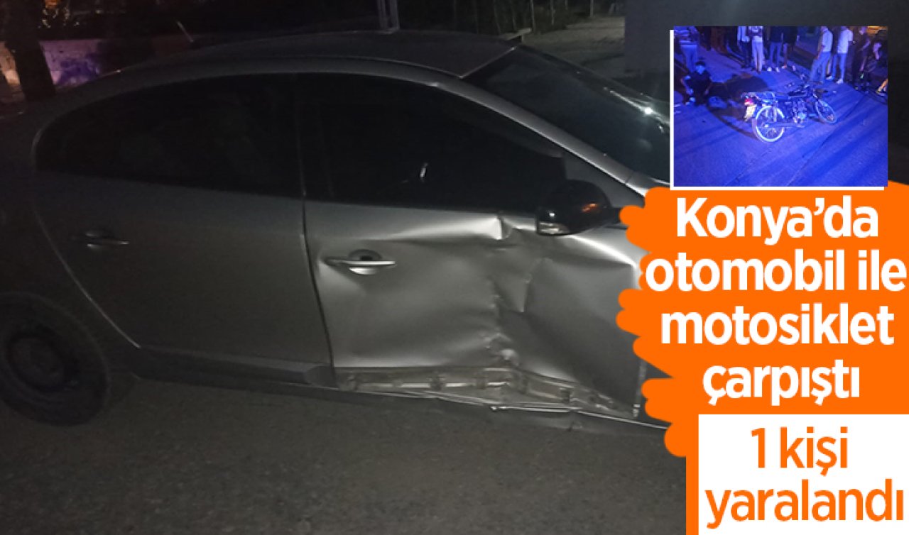 Konya’da otomobil ile motosiklet çarpıştı: 1 yaralı