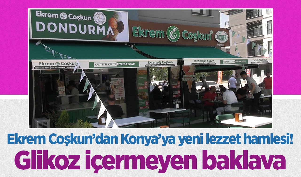 Ekrem Coşkun’dan Konya’ya yeni lezzet hamlesi: Glikoz içermeyen baklava!