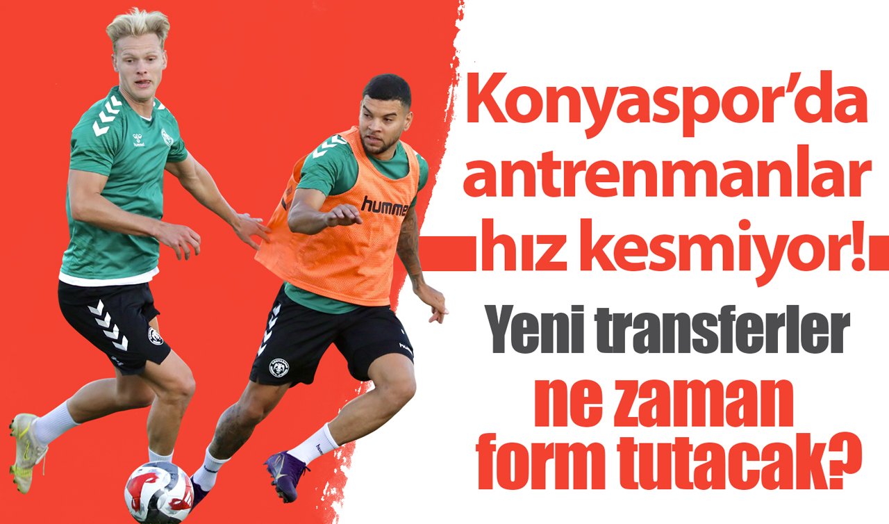 Konyaspor’da antrenmanlar hız kesmiyor: Yeni transferler ne zaman form tutacak?