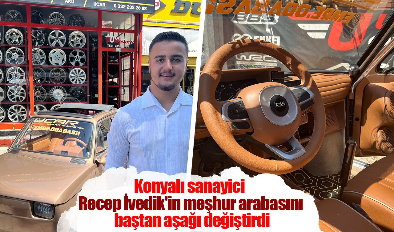 Konyalı sanayici Recep İvedik’in meşhur arabasını baştan aşağı değiştirdi