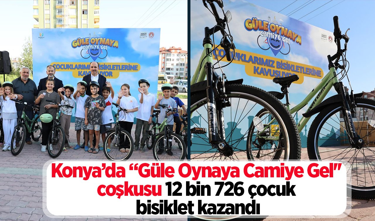 Konya’da “Güle Oynaya Camiye Gel’’ coşkusu: 12 bin 726 çocuk bisiklet kazandı