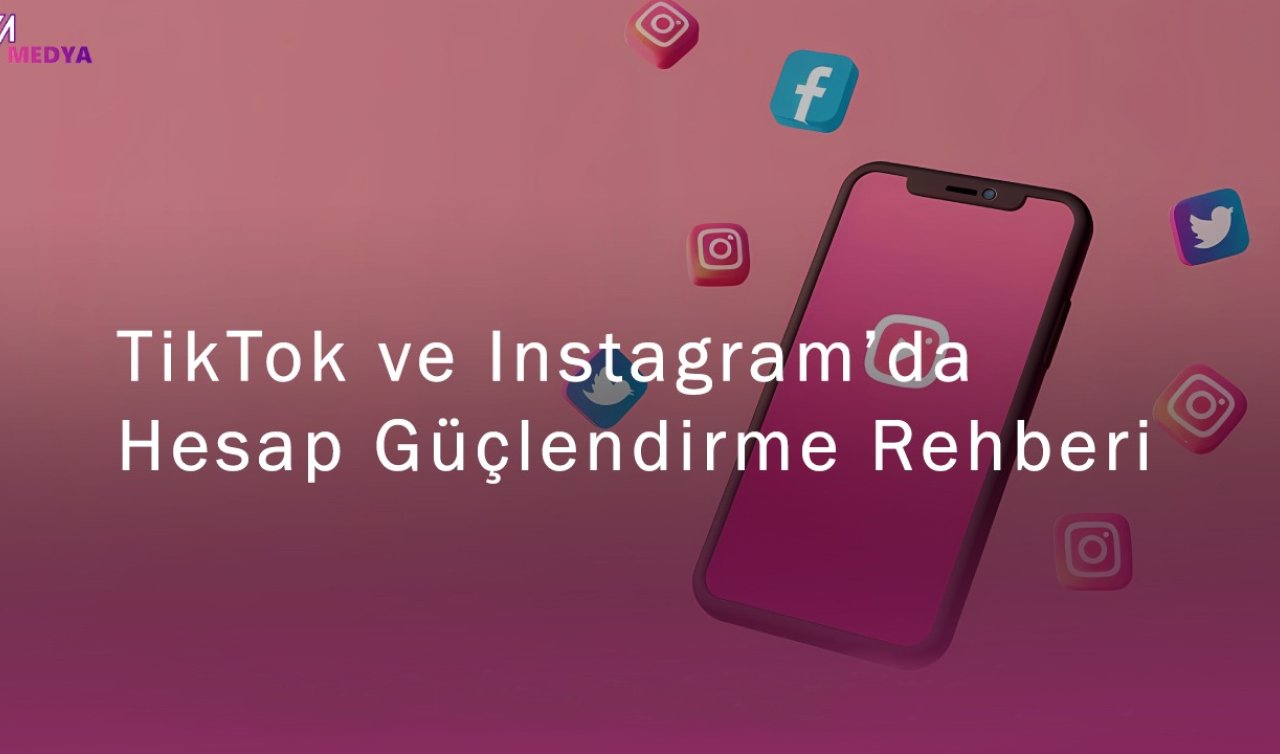  TikTok ve Instagram’da Hesap Güçlendirme Rehberi