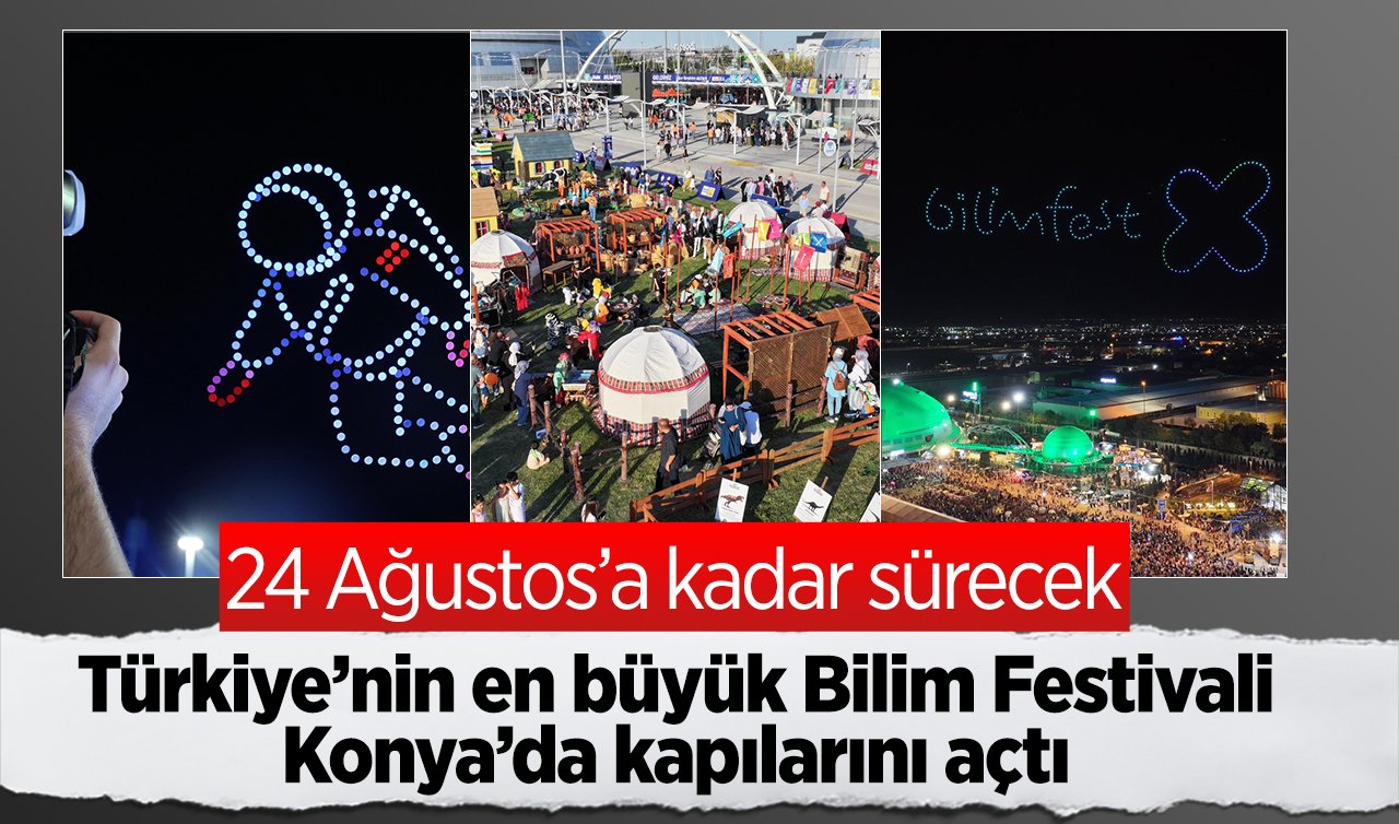 Türkiye’nin en büyük Bilim Festivali Konya’da kapılarını açtı: 24 Ağustos’a kadar sürecek