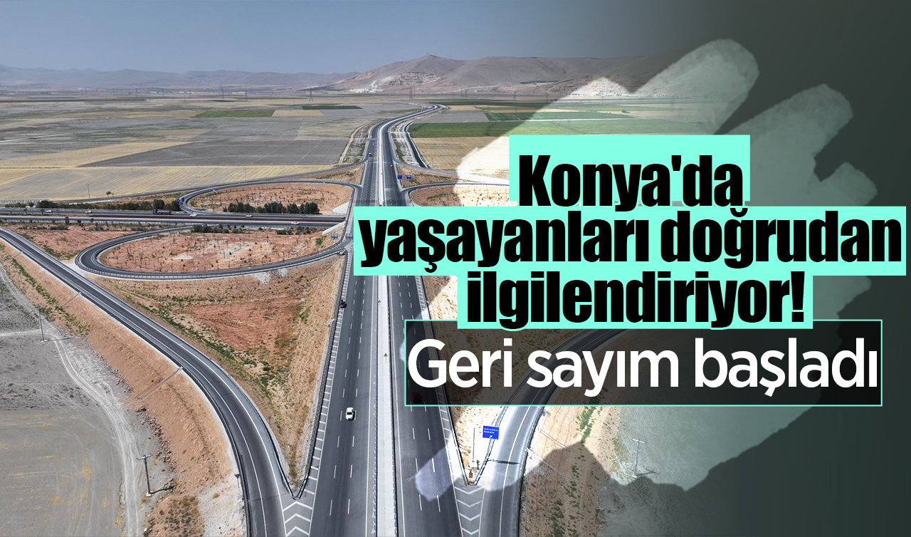 Konya’da yaşayanları doğrudan ilgilendiriyor! Geri sayım başladı