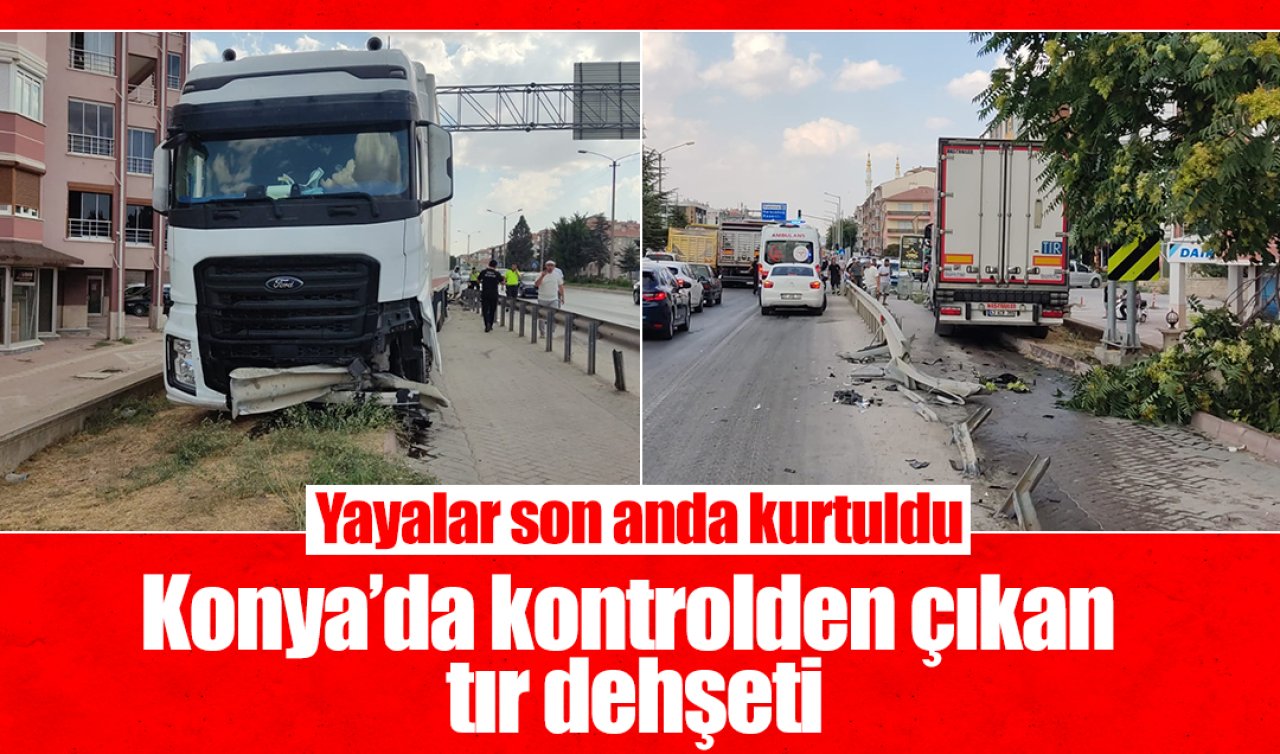 Konya’da kontrolden çıkan tır dehşeti: Yayalar son anda kurtuldu