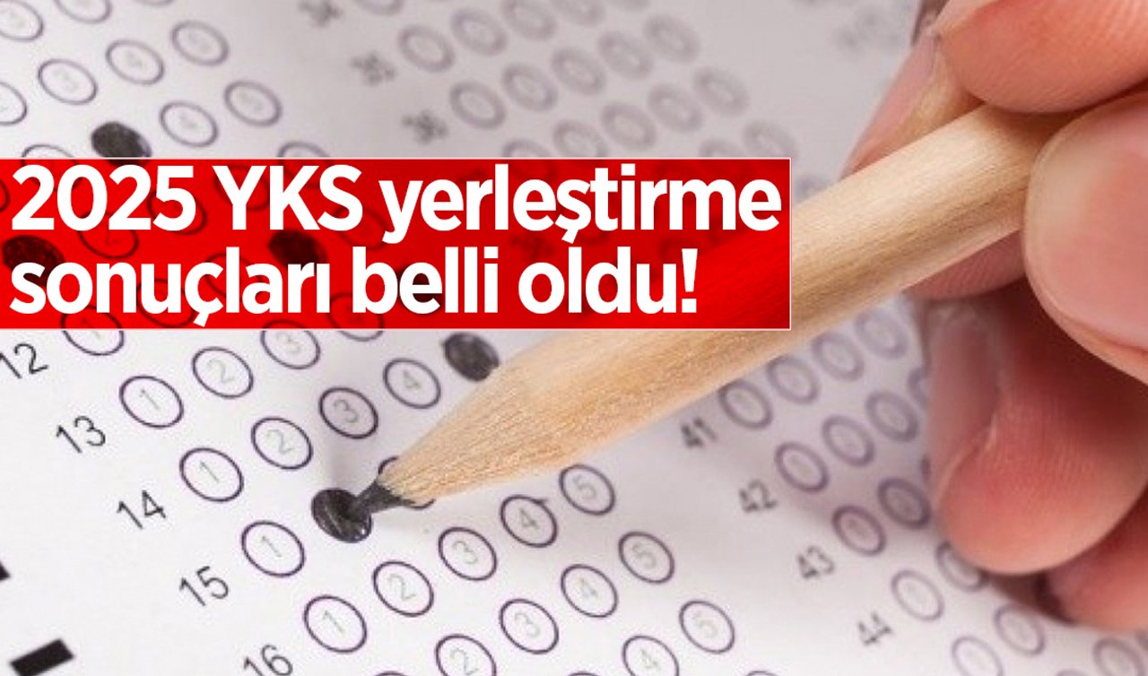 2025 YKS yerleştirme sonuçları belli oldu!