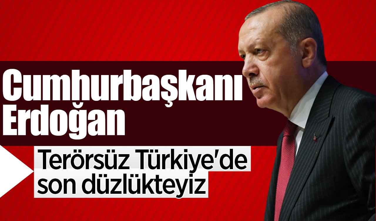CANLI | Cumhurbaşkanı Erdoğan: Terörsüz Türkiye’de son düzlükteyiz