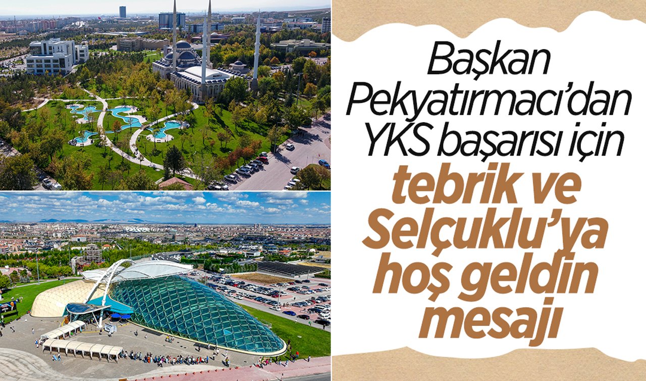 Başkan Pekyatırmacı’dan YKS başarısı için tebrik ve Selçuklu’ya hoş geldin mesajı
