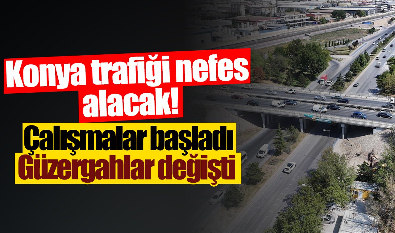 Konya trafiği nefes alacak! Sürücüler dikkat! Güzergahlar değişti