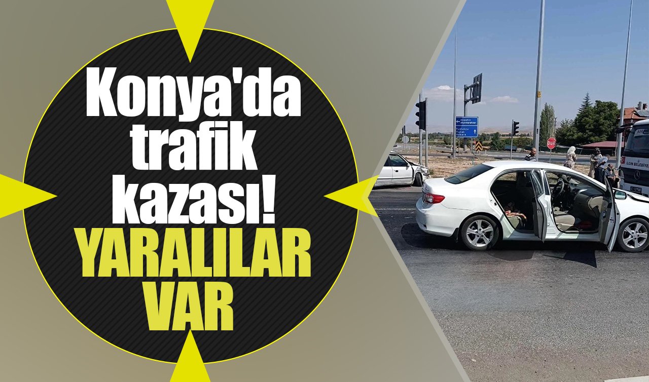 Konya’da trafik kazası! YARALILAR VAR