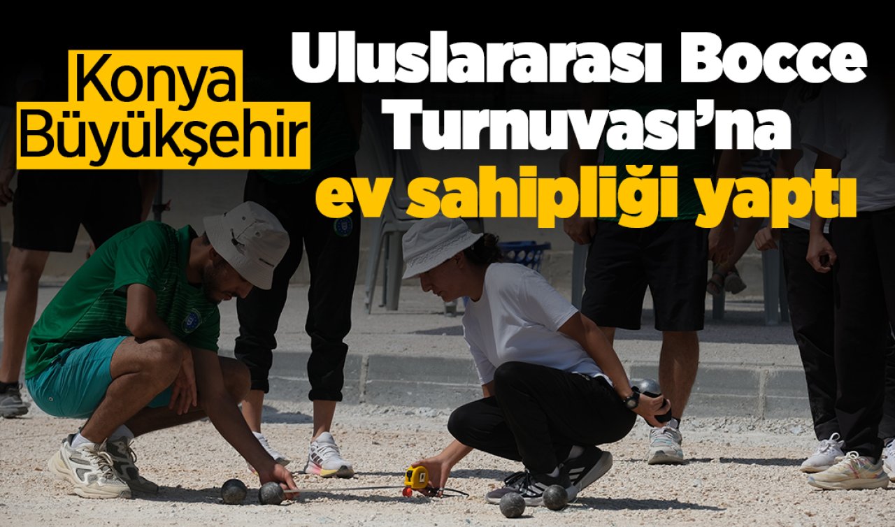 Konya Büyükşehir Uluslararası Bocce Turnuvası’na ev sahipliği yaptı