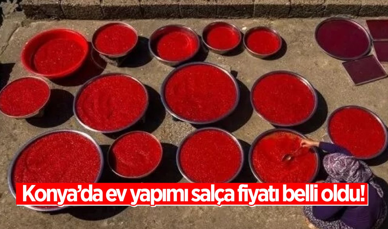 Konya’da ev yapımı salça fiyatı belli oldu!