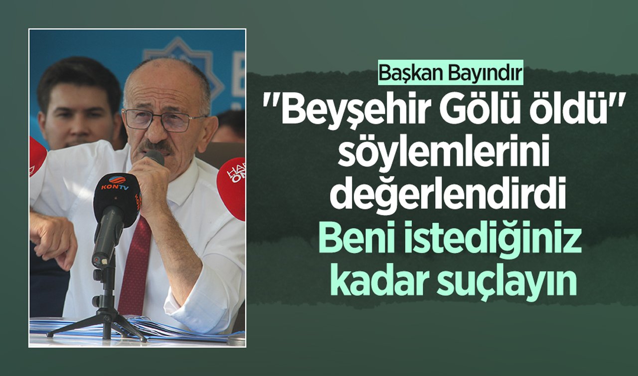 Başkan Bayındır “Beyşehir Gölü öldü“ söylemlerini değerlendirdi