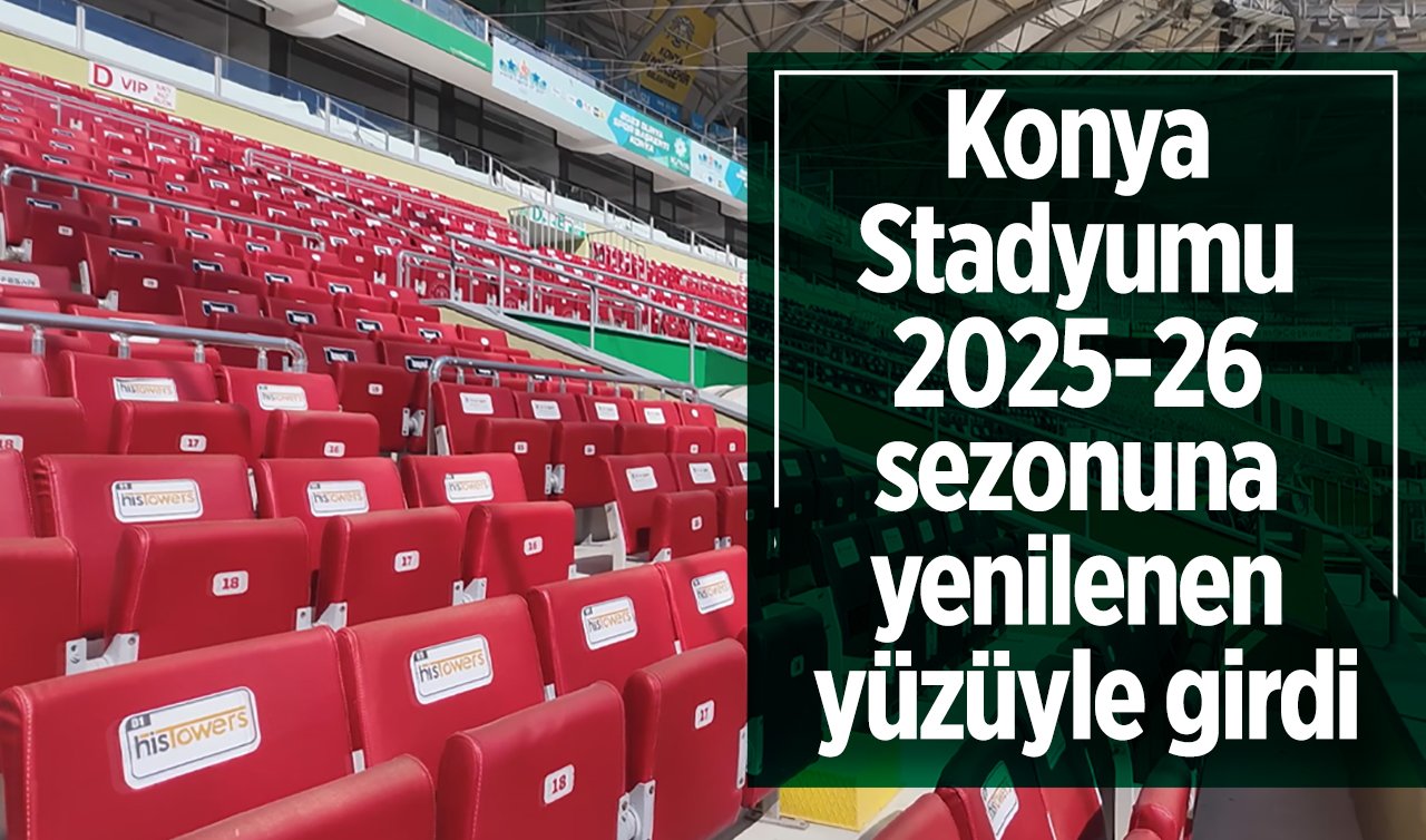 Konya Stadyumu 2025-26 sezonuna yenilenen yüzüyle girdi