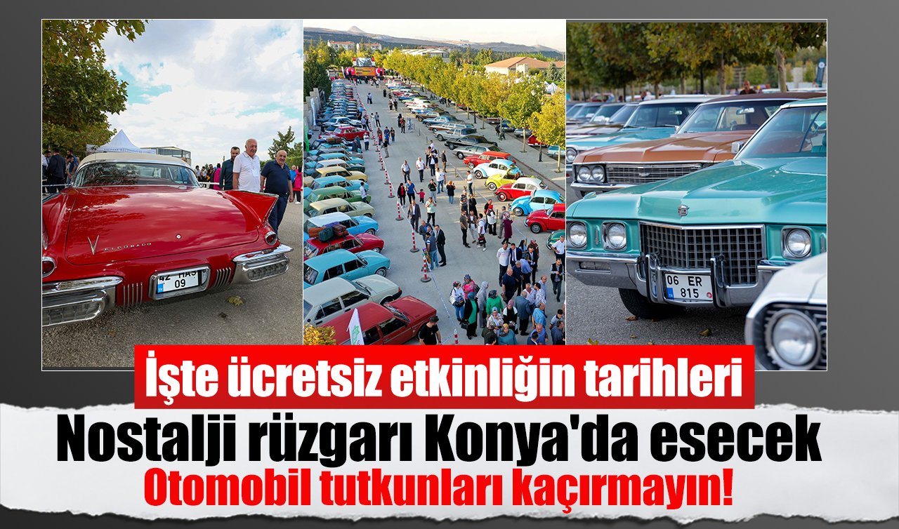 Nostalji rüzgarı Konya’da esecek: Otomobil tutkunları kaçırmayın! İşte ücretsiz etkinliğin tarihleri
