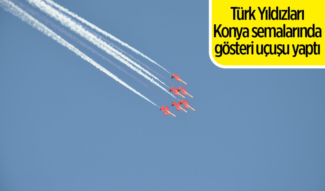 Türk Yıldızları Konya semalarında gösteri uçuşu yaptı