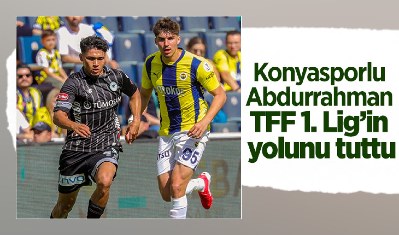 Konyasporlu Abdurrahman TFF 1. Lig’in yolunu tuttu