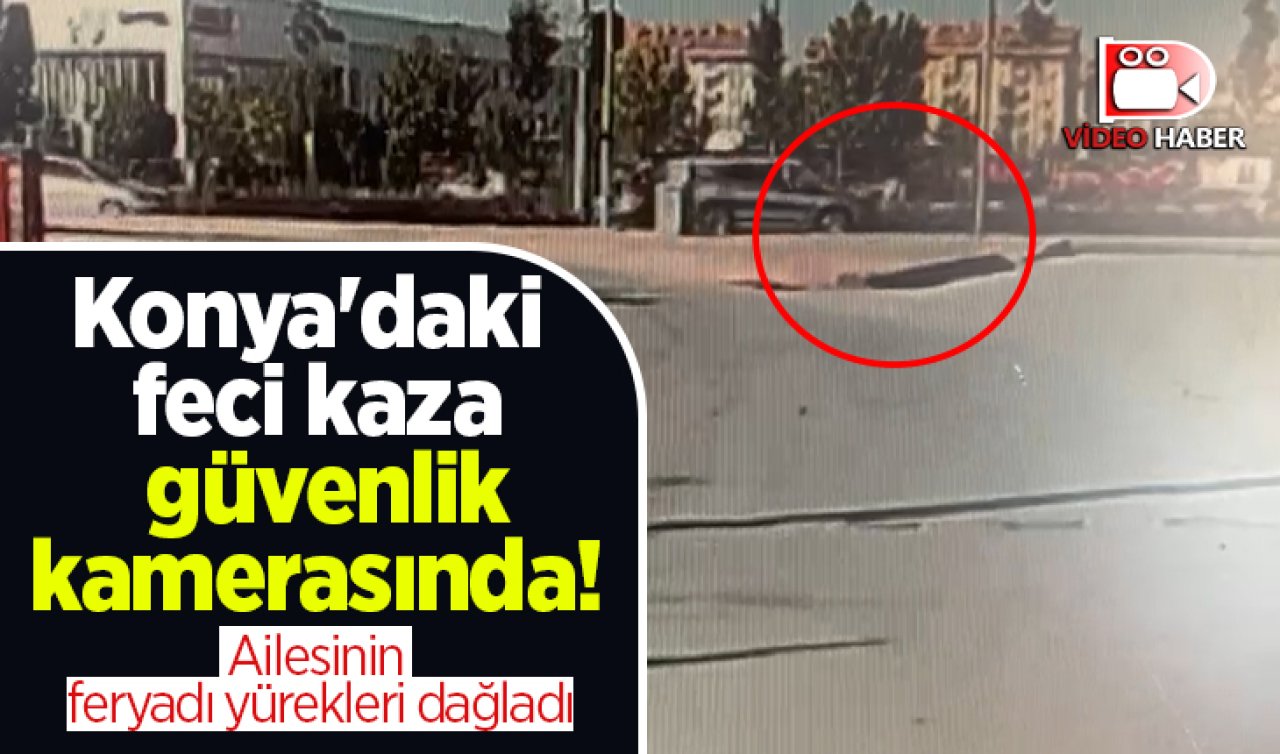 Konya’da 16 yaşındaki Emirhan’ı hayattan koparan kaza güvenlik kamerasında! 