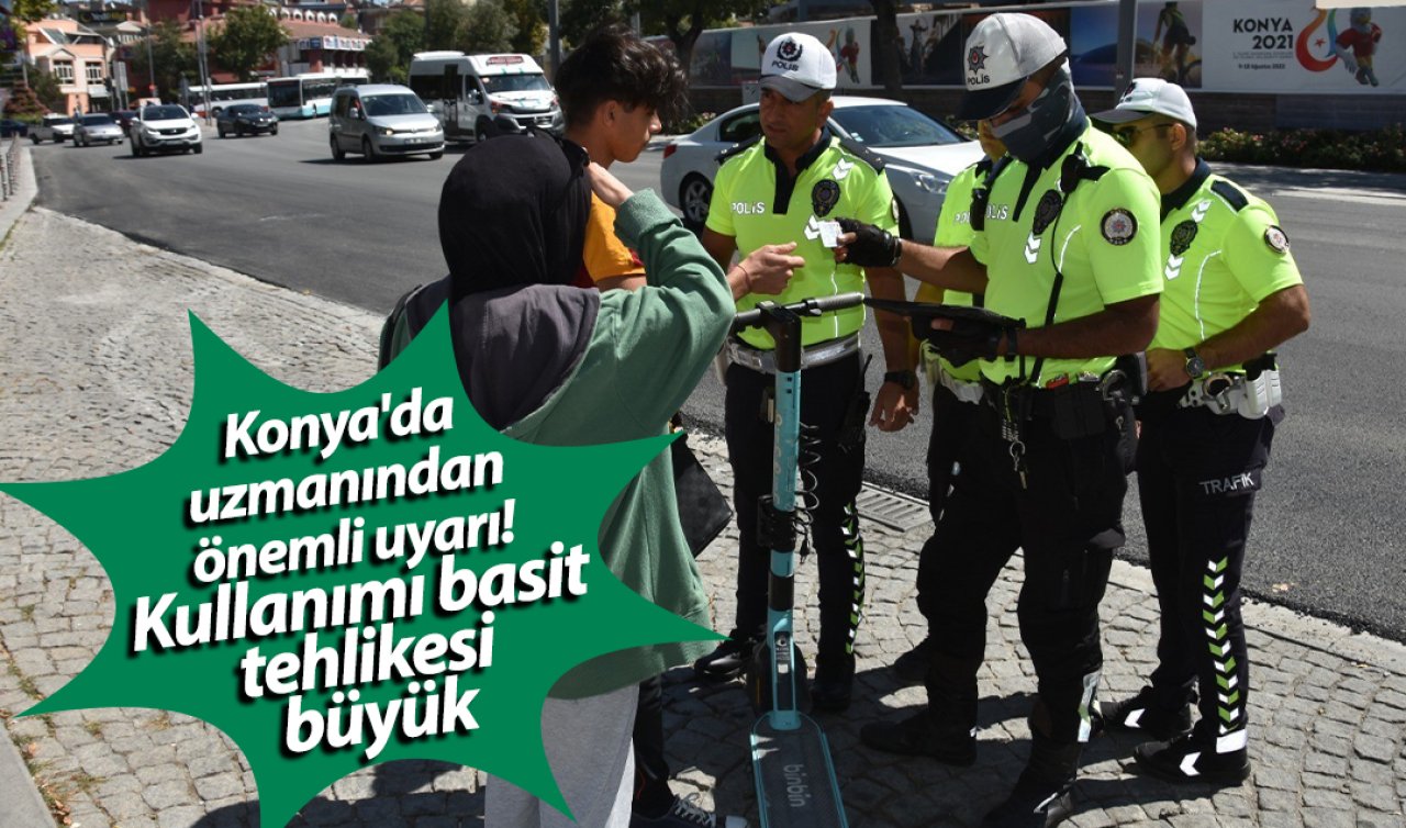 Konya’da uzmanından önemli uyarı! Kullanımı basit tehlikesi büyük