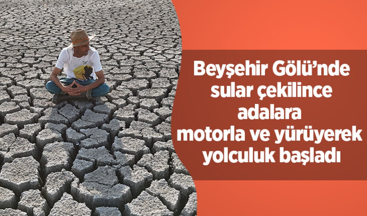 Beyşehir Gölü’nde sular çekilince adalara motorla ve yürüyerek yolculuk başladı