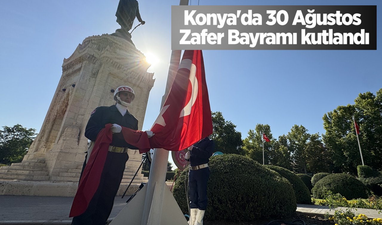 Konya’da 30 Ağustos Zafer Bayramı kutlandı