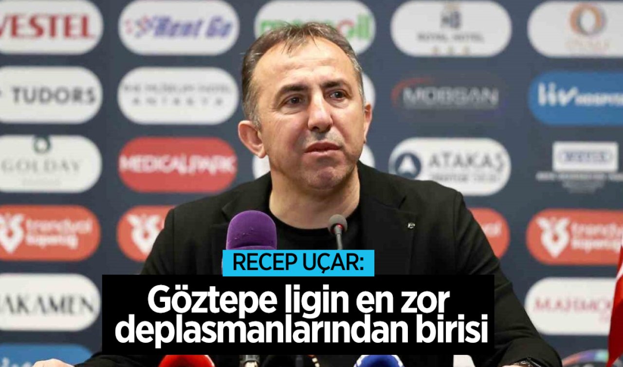 Recep Uçar: Göztepe ligin en zor deplasmanlarından birisi