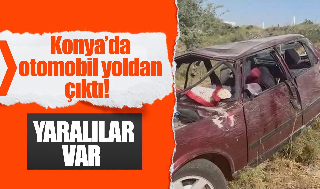 Konya’da otomobil yoldan çıktı! Yaralılar var