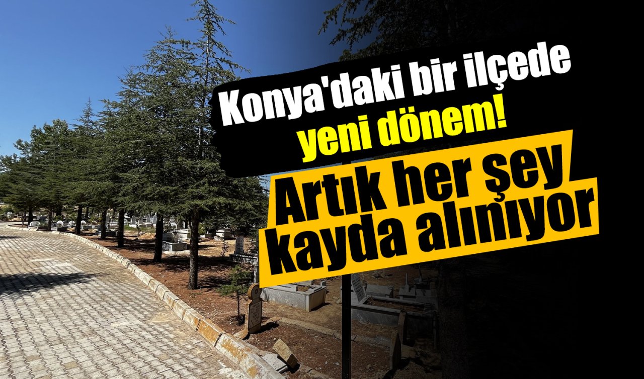 Konya’daki bir ilçede yeni dönem! Artık her şey kayda alınıyor