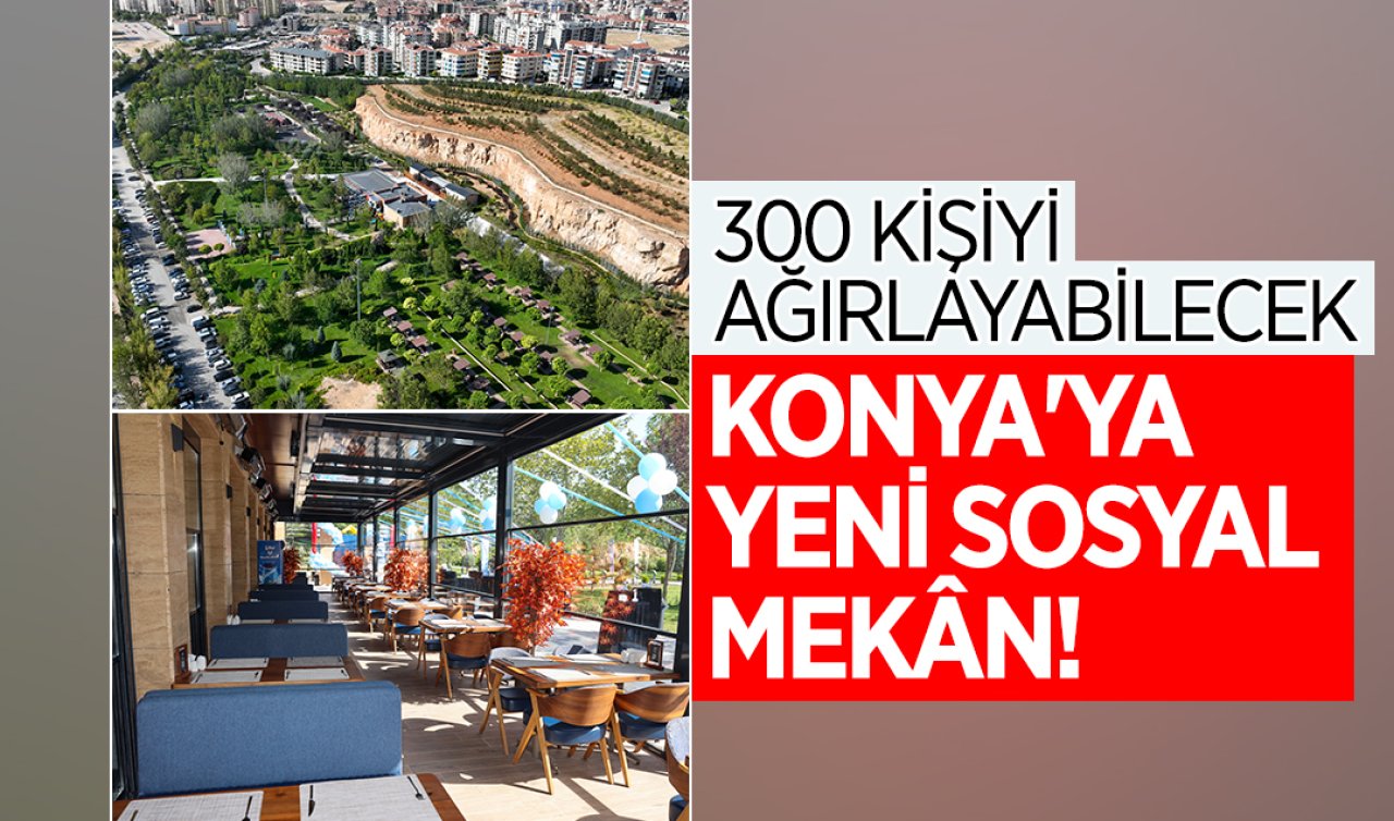 Konya’ya yeni sosyal mekân! 300 kişiyi ağırlayabilecek 