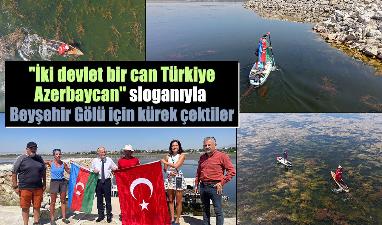 “İki devlet bir can Türkiye-Azerbaycan’’ sloganıyla Beyşehir Gölü için kürek çektiler