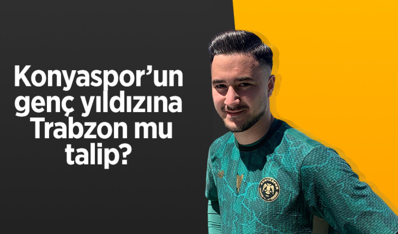 Konyaspor’un genç yıldızına Trabzon mu talip? 