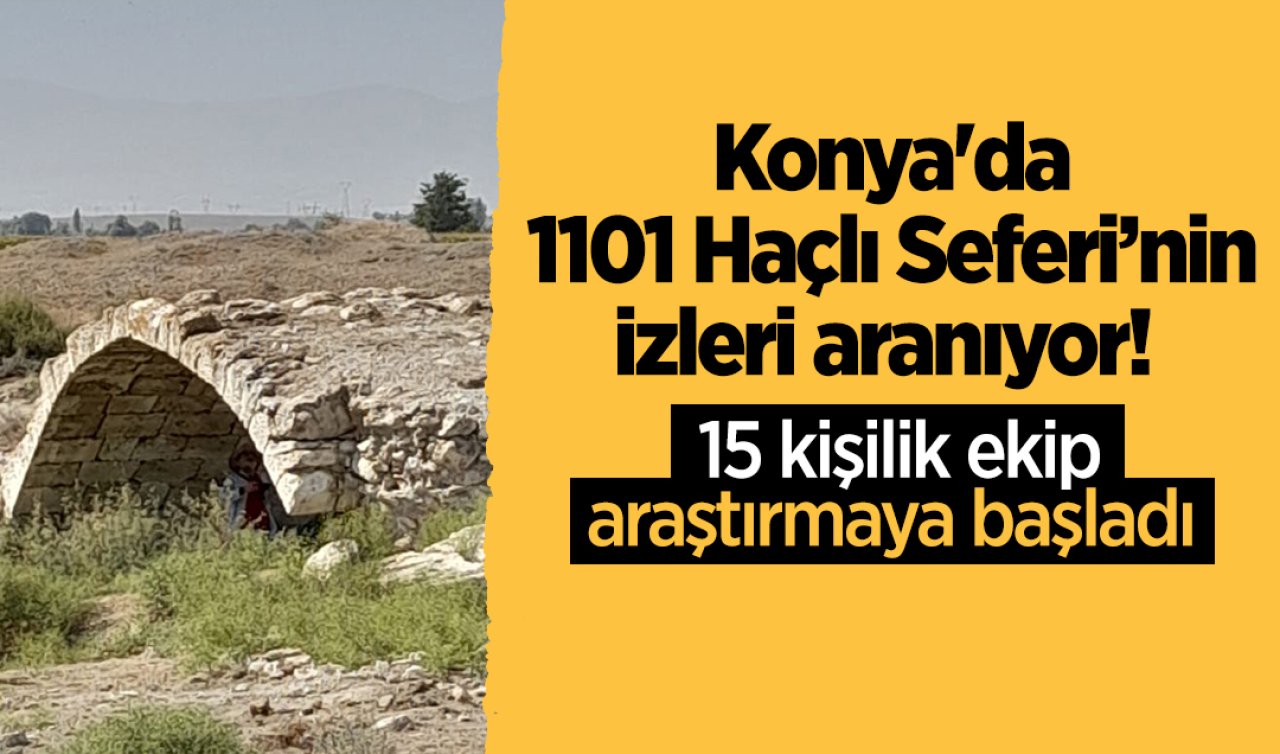 Konya’da 1101 Haçlı Seferi’nin izleri aranıyor! 15 kişilik ekip araştırmaya başladı 