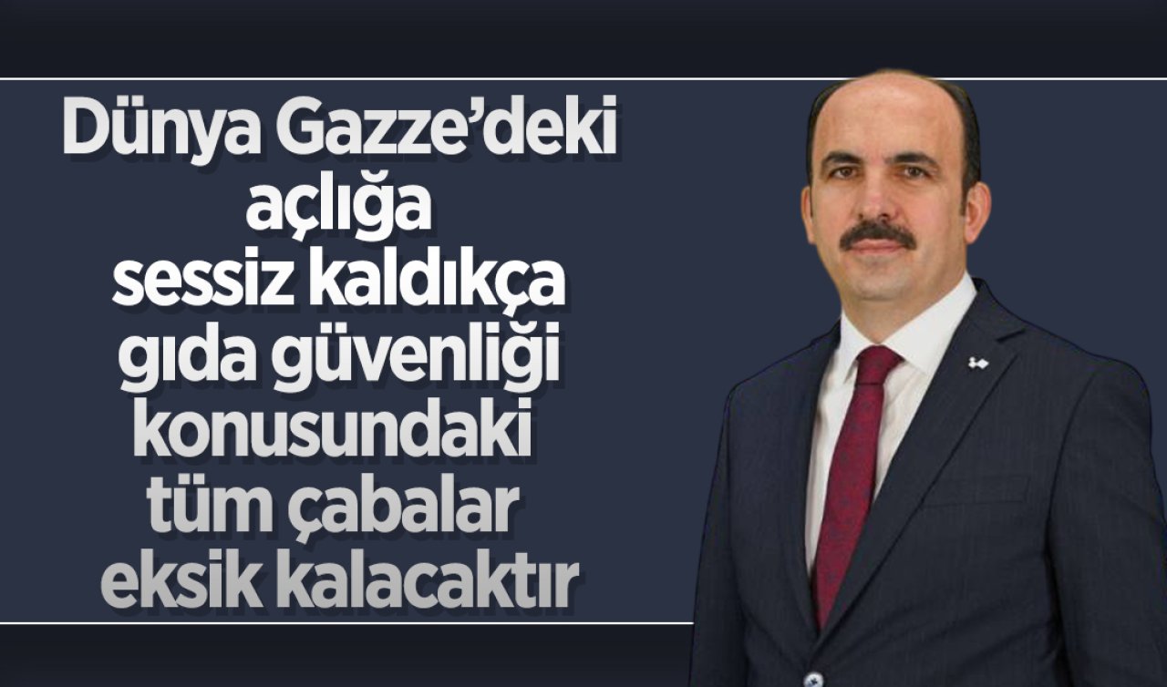 Başkan Altay: Dünya Gazze’deki açlığa sessiz kaldıkça gıda güvenliği konusundaki tüm çabalar eksik kalacaktır