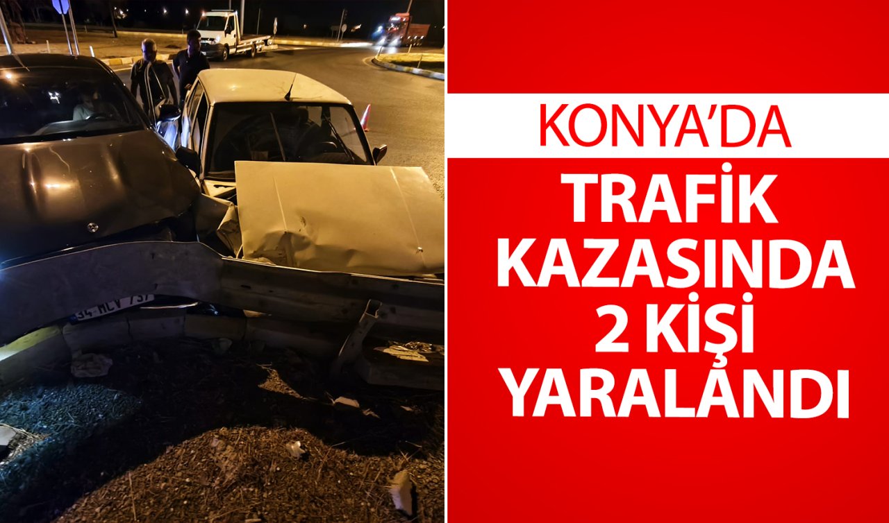 Konya’daki trafik kazasında 2 kişi yaralandı