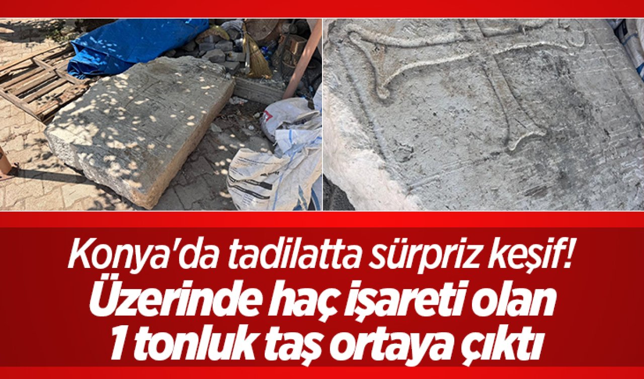 Konya’da tadilatta sürpriz keşif! Üzerinde haç işareti olan 1 tonluk taş ortaya çıktı