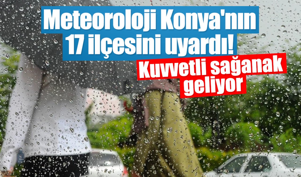 Meteoroloji Konya’nın 17 ilçesini uyardı! Kuvvetli sağanak geliyor: İşte Konya 5 günlük hava durumu