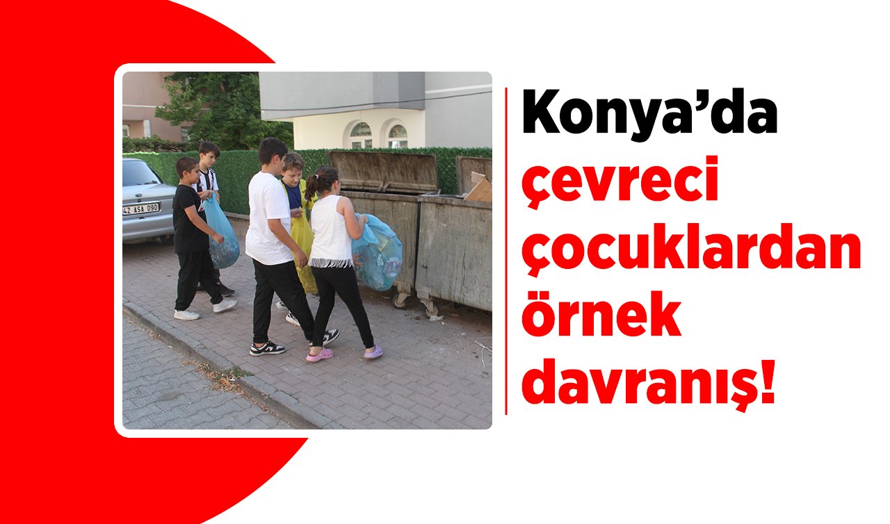 Konya’da çevreci çocuklardan örnek davranış! 