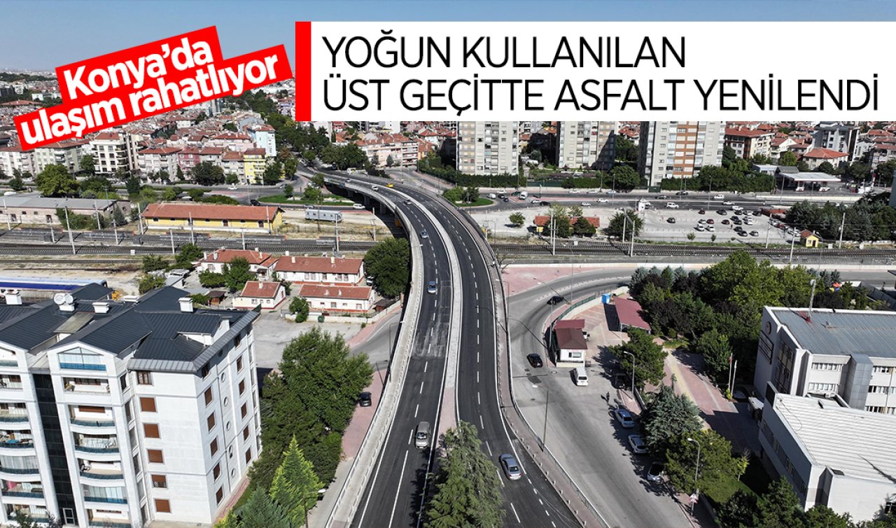 Konya’da ulaşım rahatlıyor! Yoğun kullanılan üst geçitte asfalt yenilendi 