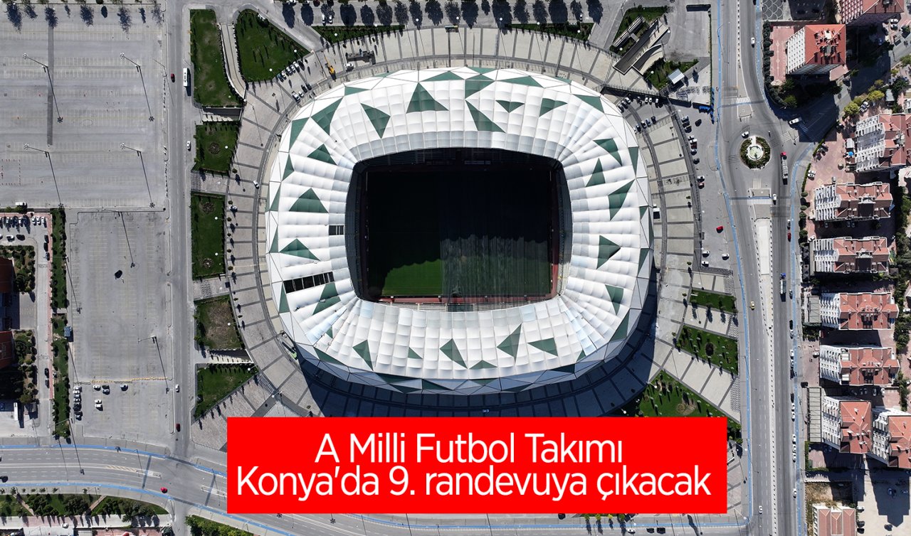 A Milli Futbol Takımı Konya’da 9. randevuya çıkacak