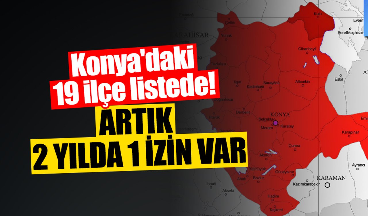 Konya’daki 19 ilçe listede! 4 yıldan 2 yıla düştü 