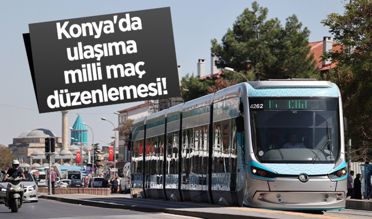 Konya’da ulaşıma milli maç düzenlemesi! 